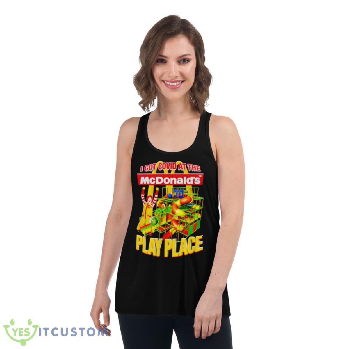 I Got Covid At The McDonald’s Play Place Shirt 5 I Got Covid At The McDonald’s Play Place Shirt - Women's Flowy Racerback Tank