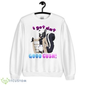 I Got Dat Good Cush Shirt - Unisex Heavy Blend Crewneck Sweatshirt