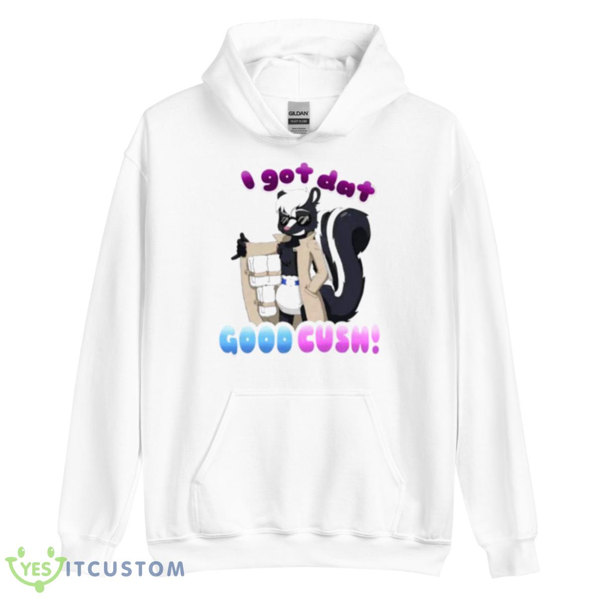 I Got Dat Good Cush Shirt 3 I Got Dat Good Cush Shirt - Unisex Heavy Blend Hooded Sweatshirt