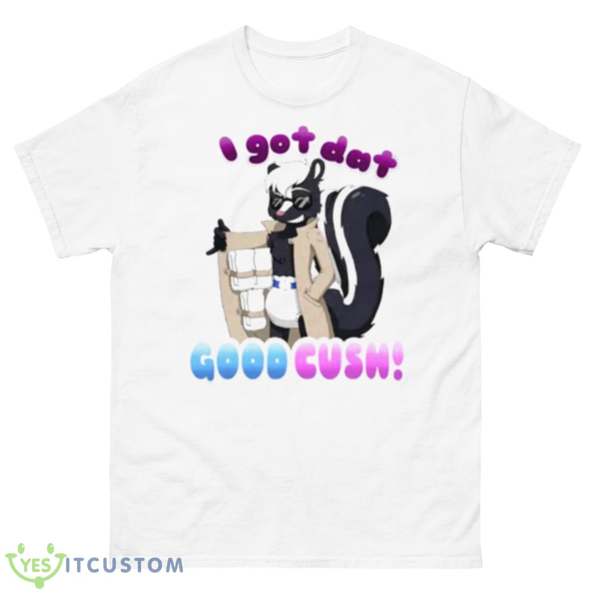 I Got Dat Good Cush Shirt 10 I Got Dat Good Cush Shirt - 500 Men’s Classic Tee Gildan