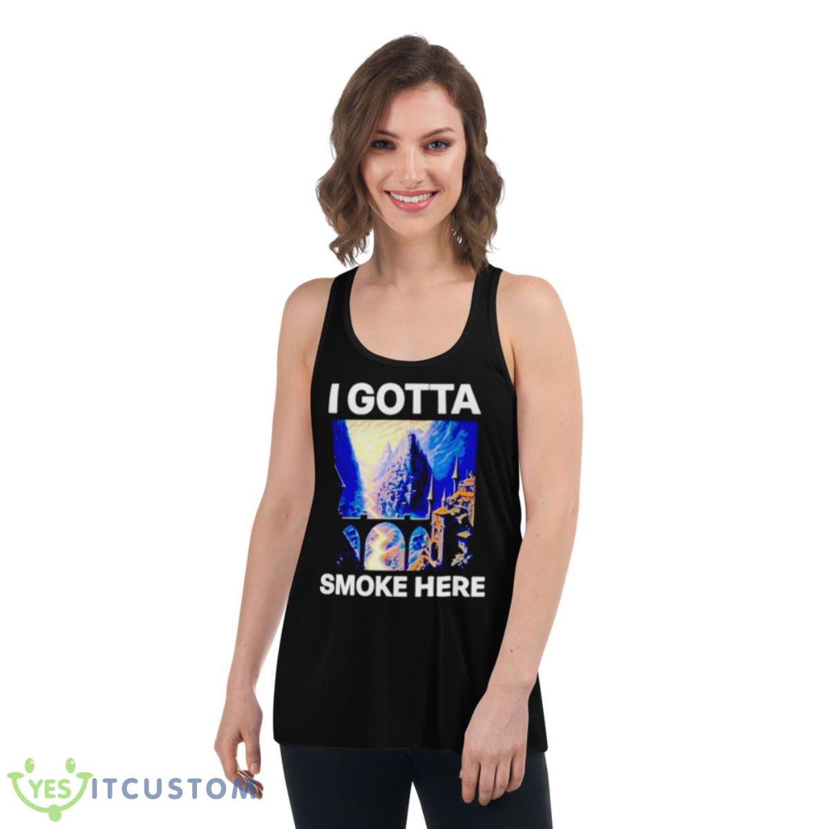 I Gotta Smoke Here Shirt 5 I Gotta Smoke Here Shirt - Women's Flowy Racerback Tank
