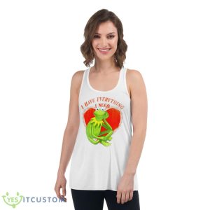 I Have Everything I Need Kermit The Frog Shirt - Women's Flowy Racerback Tank