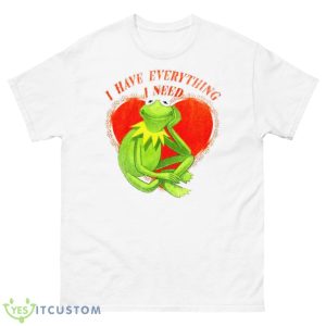 I Have Everything I Need Kermit The Frog Shirt - 500 Men’s Classic Tee Gildan