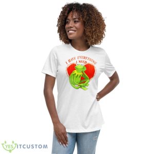 I Have Everything I Need Kermit The Frog Shirt - Women's Relaxed Short Sleeve Jersey Tee