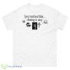 I Just Realized That Skating Is Easy Shirt - 500 Men’s Classic Tee Gildan