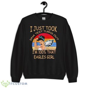 I Just Took DNA Test Turns Out I’m 100 That Eagles Girl Shirt 8 I Just Took DNA Test Turns Out I’m 100 That Eagles Girl Shirt - Unisex Crewneck Sweatshirt