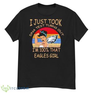 I Just Took DNA Test Turns Out I’m 100 That Eagles Girl Shirt - G500 Men’s Classic T-Shirt