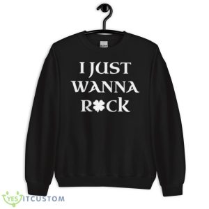 I Just Wanna Shamrock Shirt 8 I Just Wanna Shamrock Shirt - Unisex Crewneck Sweatshirt