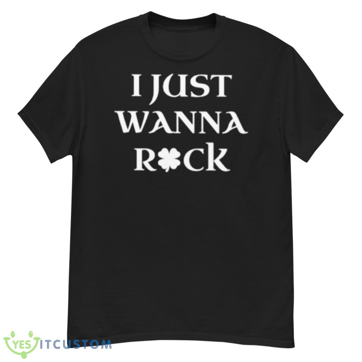 I Just Wanna Shamrock Shirt 12 I Just Wanna Shamrock Shirt - G500 Men’s Classic T-Shirt