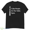 I Like People On The Table Open Shirt - G500 Men’s Classic T-Shirt