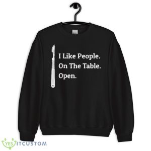 I Like People On The Table Open Shirt 8 I Like People On The Table Open Shirt - Unisex Crewneck Sweatshirt