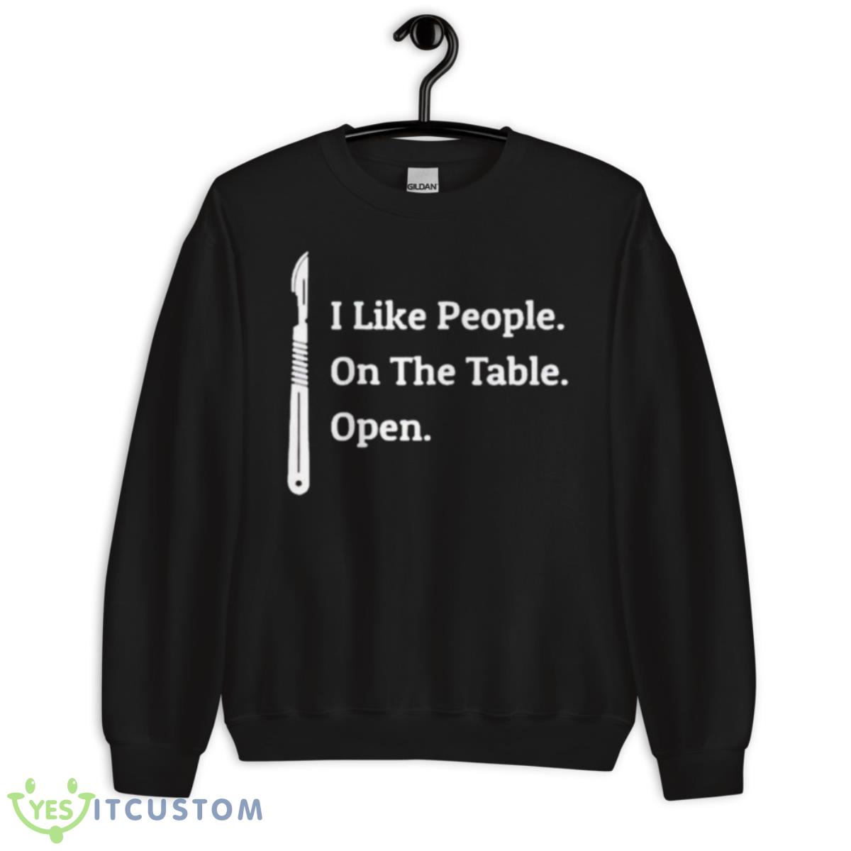 I Like People On The Table Open Shirt 3 I Like People On The Table Open Shirt - Unisex Crewneck Sweatshirt