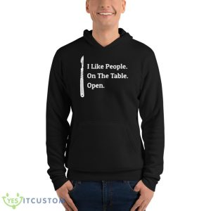 I Like People On The Table Open Shirt 9 I Like People On The Table Open Shirt - Unisex Fleece Pullover Hoodie