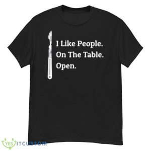 I Like People On The Table Open Shirt - G500 Men’s Classic T-Shirt