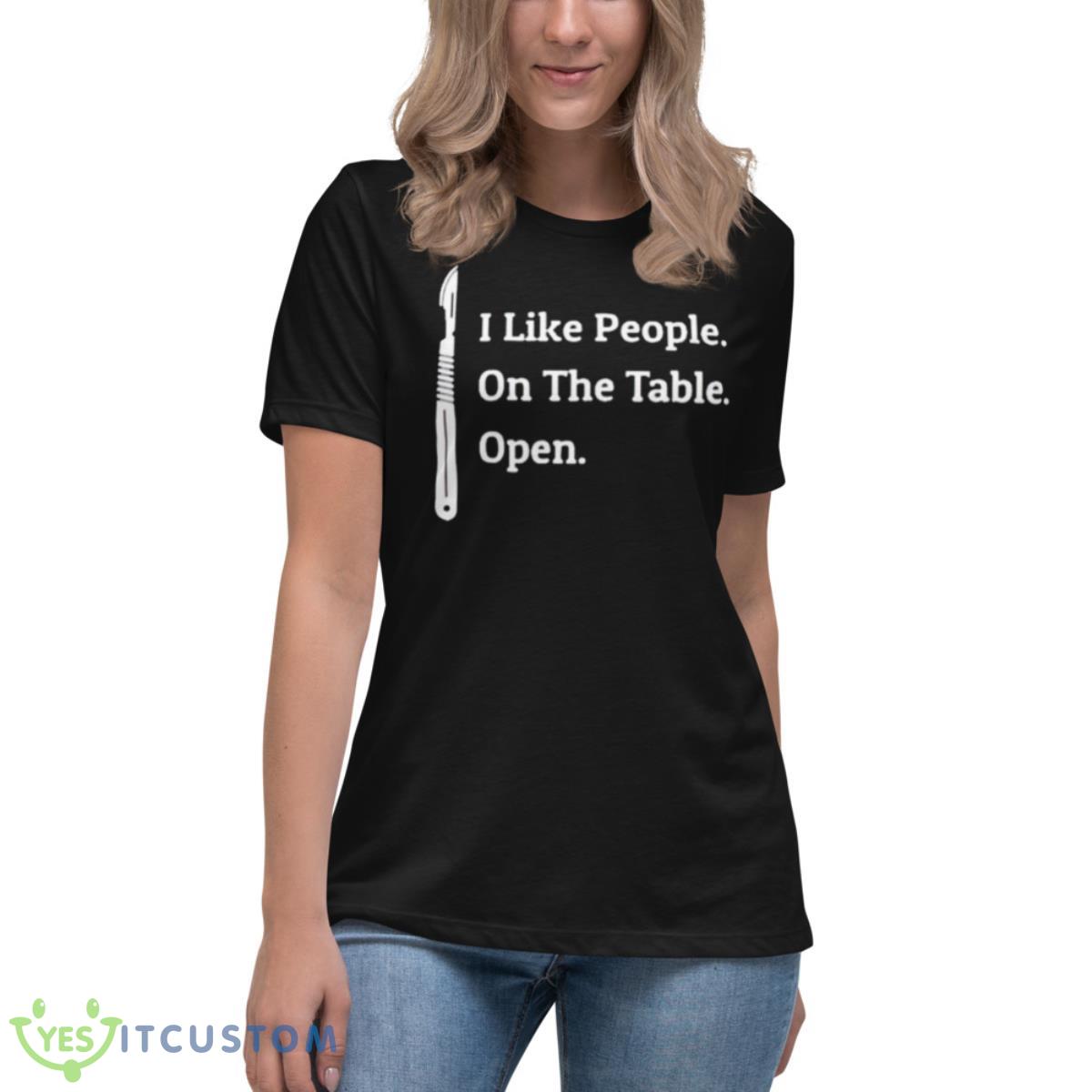 I Like People On The Table Open Shirt 6 I Like People On The Table Open Shirt - Women's Relaxed Short Sleeve Jersey Tee