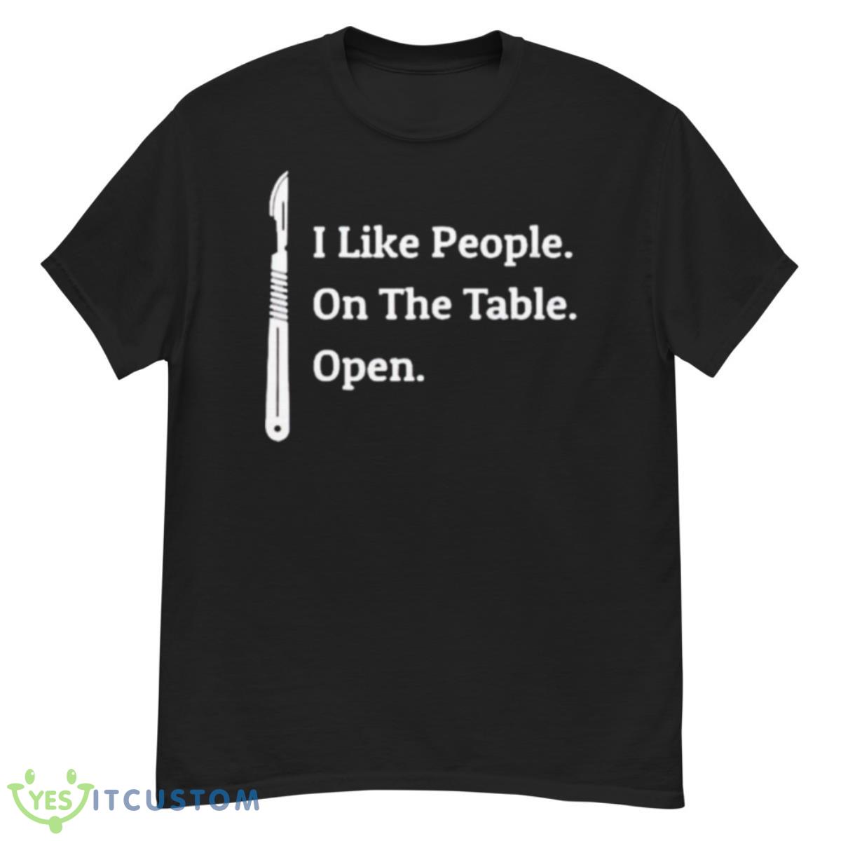 I Like People On The Table Open Shirt 12 I Like People On The Table Open Shirt - G500 Men’s Classic T-Shirt