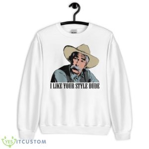 I Like Your Style Dude The Big Lebowski Shirt - Unisex Heavy Blend Crewneck Sweatshirt