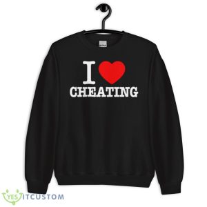 I Love Cheating Funny Valentine’s Day Gift Shirt - Unisex Crewneck Sweatshirt