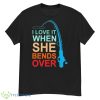 I Love It When She Bends Over Shirt - G500 Men’s Classic T-Shirt