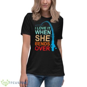 I Love It When She Bends Over Shirt - Women's Relaxed Short Sleeve Jersey Tee