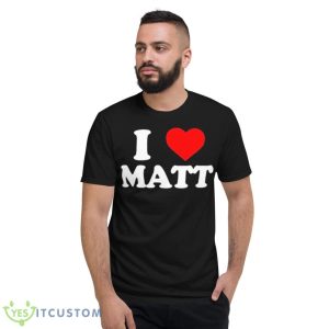 I Love Matt Shirt 7 I Love Matt Shirt - Short Sleeve T-Shirt