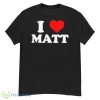 I Love Matt Shirt - G500 Men’s Classic T-Shirt