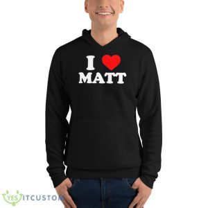 I Love Matt Shirt 9 I Love Matt Shirt - Unisex Fleece Pullover Hoodie