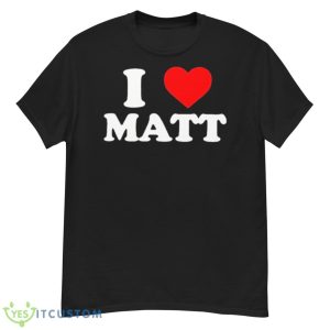 I Love Matt Shirt - G500 Men’s Classic T-Shirt
