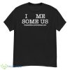 I Love Me Some Us We Outchea - G500 Men’s Classic T-Shirt
