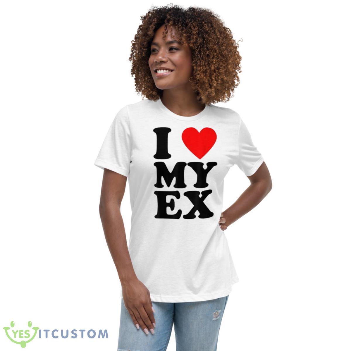 I Love My Ex Funny Heartbreak Shirt 5 I Love My Ex Funny Heartbreak Shirt - Women's Relaxed Short Sleeve Jersey Tee