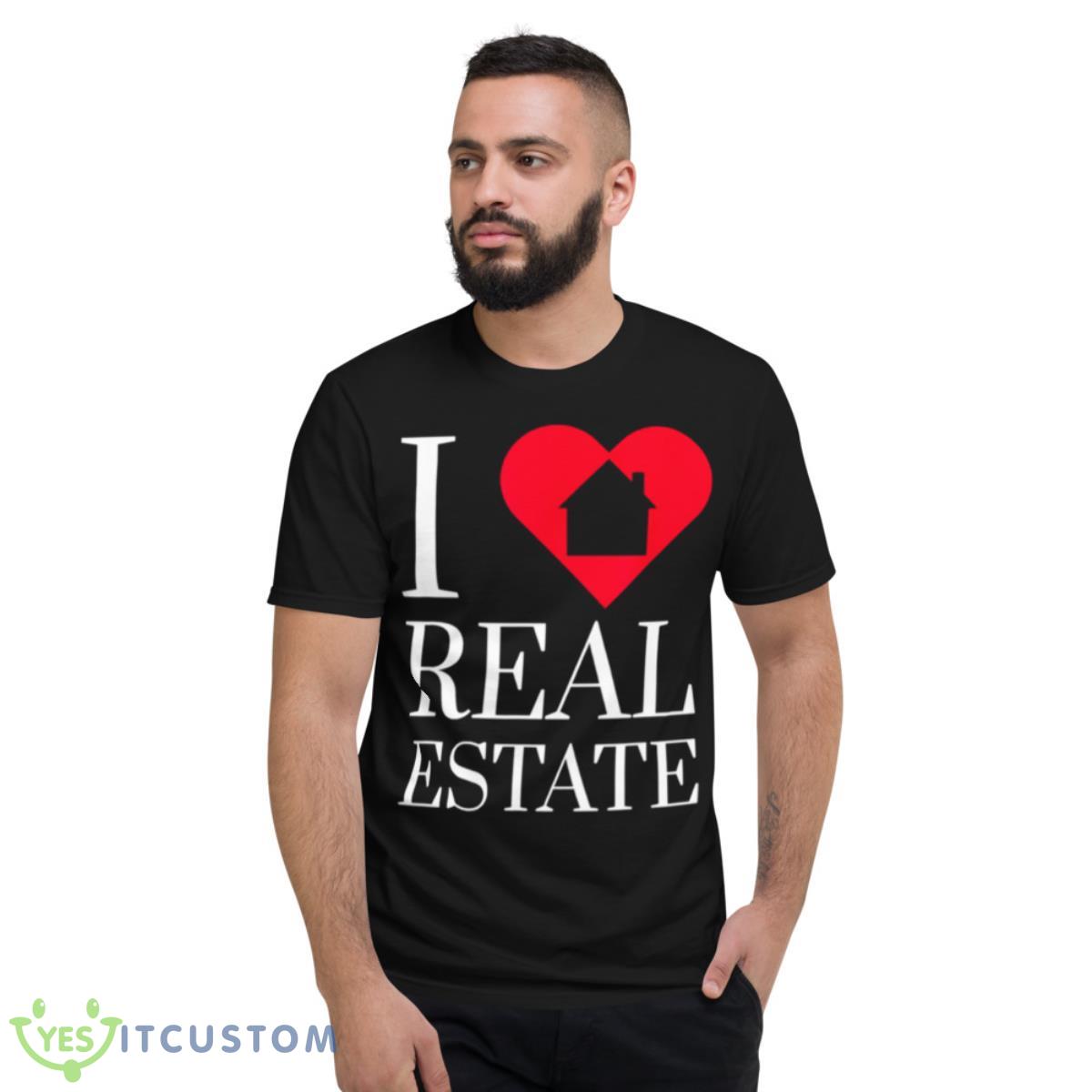 I Love Real Estate Agent Investor Mortgage Broker Shirt 2 I Love Real Estate Agent Investor Mortgage Broker Shirt - Short Sleeve T-Shirt