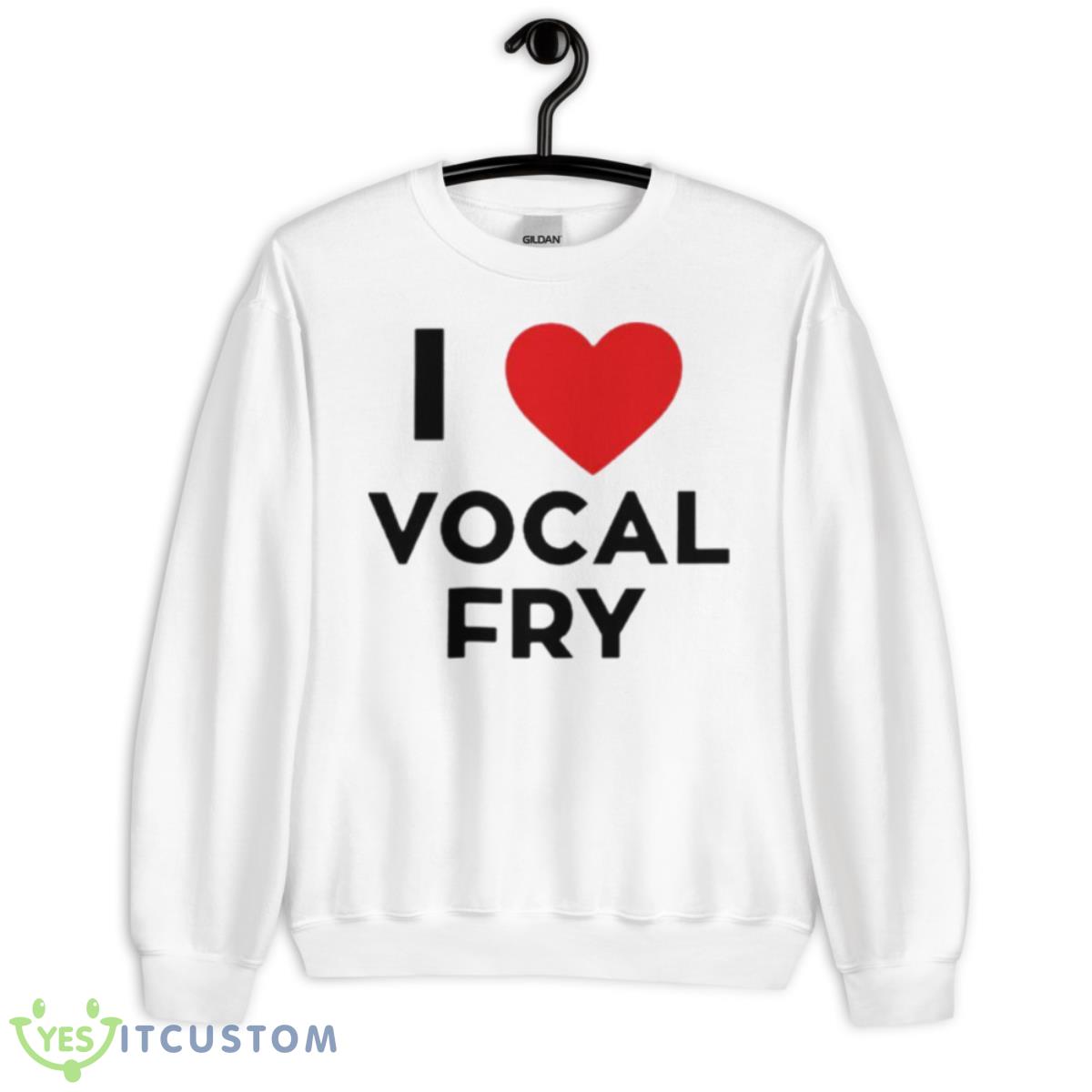 I Love Vocal Fry Shirt 11 I Love Vocal Fry Shirt - Unisex Heavy Blend Crewneck Sweatshirt