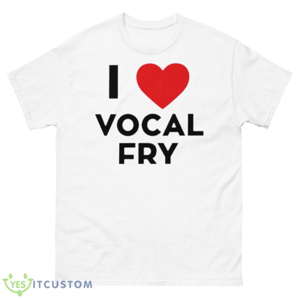I Love Vocal Fry Shirt 10 I Love Vocal Fry Shirt - 500 Men’s Classic Tee Gildan