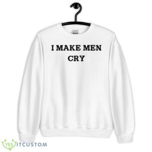 I Make Men Cry Shirt - Unisex Heavy Blend Crewneck Sweatshirt