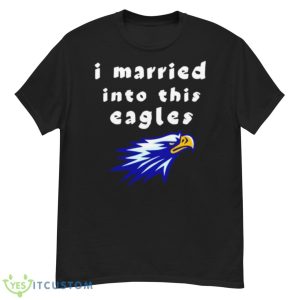 I Married Into This Eagles Shirt - G500 Men’s Classic T-Shirt