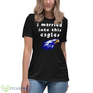I Married Into This Eagles Shirt 11 I Married Into This Eagles Shirt - Women's Relaxed Short Sleeve Jersey Tee