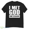 I Met God She’s Black Shirt - G500 Men’s Classic T-Shirt