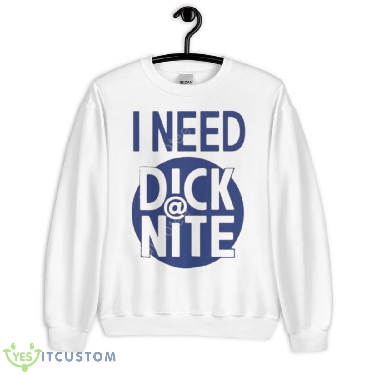 I Need Dick Nite Shirt 11 I Need Dick Nite Shirt - Unisex Heavy Blend Crewneck Sweatshirt