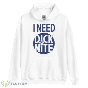 I Need Dick Nite Shirt 7 I Need Dick Nite Shirt - Unisex Heavy Blend Hooded Sweatshirt