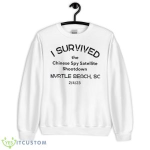 I Survived The Chinese Spy Satellite Shootdown Myrtle Beach SC Shirt - Unisex Heavy Blend Crewneck Sweatshirt