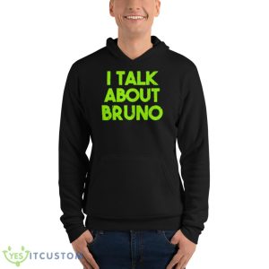 I Talk About Bruno Shirt - Unisex Fleece Pullover Hoodie