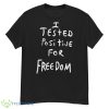 I Tested Positive For Freedom Shirt - G500 Men’s Classic T-Shirt