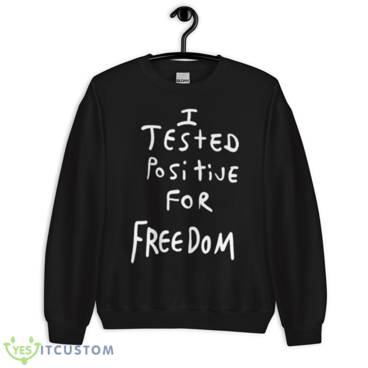 I Tested Positive For Freedom Shirt 3 I Tested Positive For Freedom Shirt - Unisex Crewneck Sweatshirt