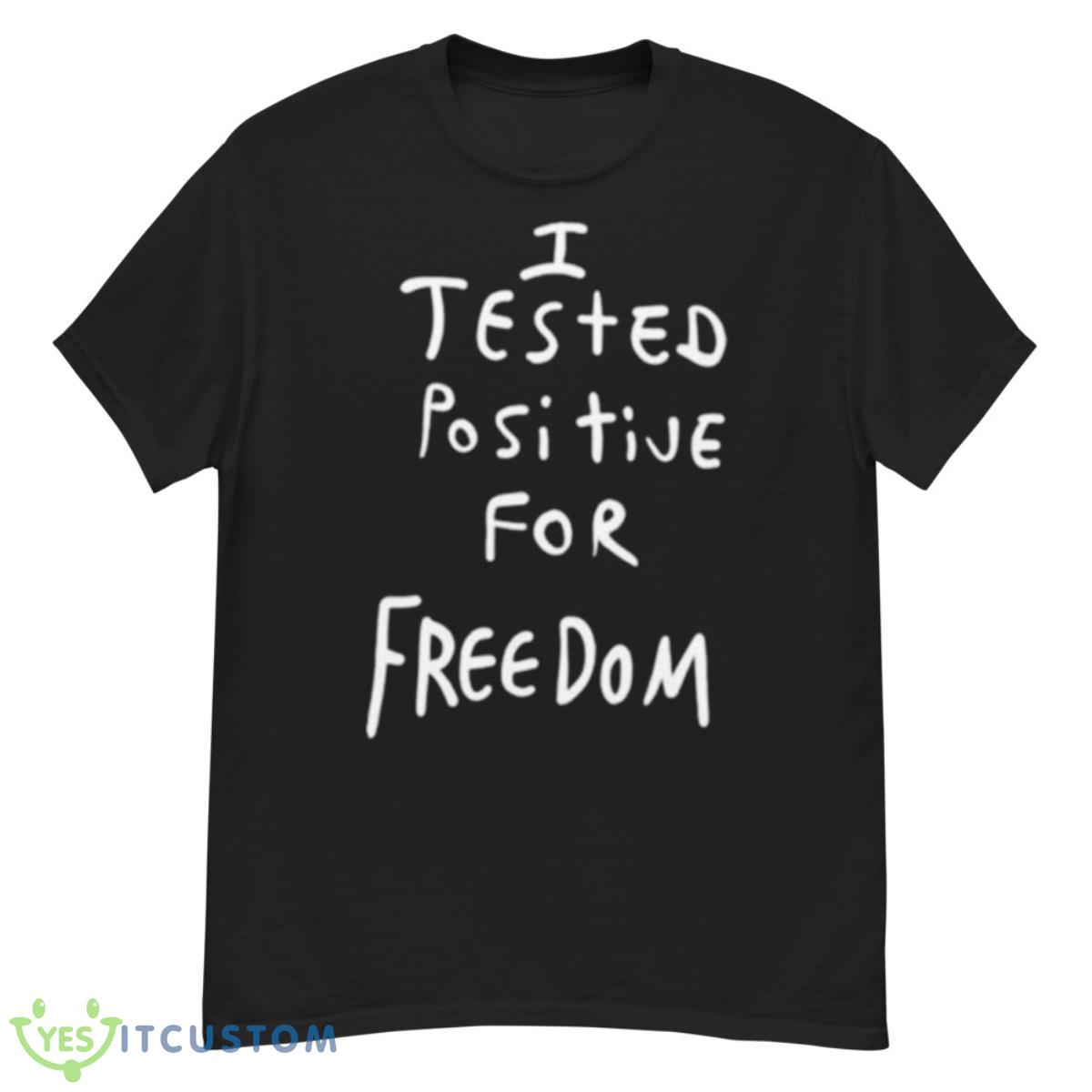 I Tested Positive For Freedom Shirt 12 I Tested Positive For Freedom Shirt - G500 Men’s Classic T-Shirt