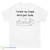 I Tried So Hard And Got Sofa Shirt - 500 Men’s Classic Tee Gildan