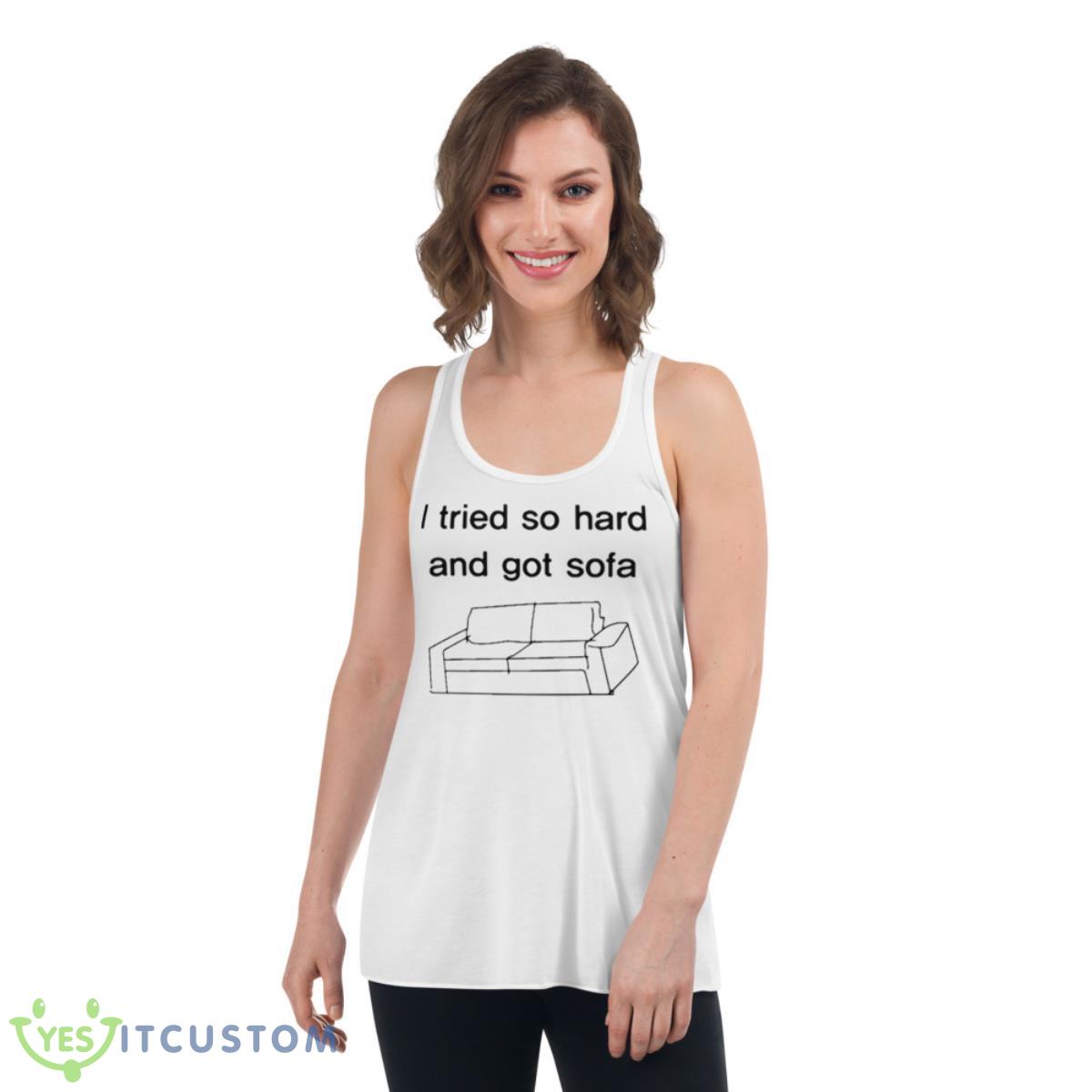 I Tried So Hard And Got Sofa Shirt 4 I Tried So Hard And Got Sofa Shirt - Women's Flowy Racerback Tank