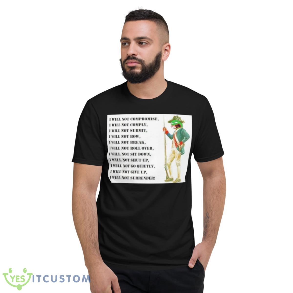 I Will Not Compromise I Will Not Comply Shirt 2 I Will Not Compromise I Will Not Comply Shirt - Short Sleeve T-Shirt