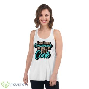 I Wish I Took Compliments As Well As I Take Cock Shirt - Women's Flowy Racerback Tank