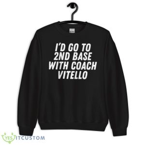 I’d go to 2nd base with coach vitello T shirt - Unisex Crewneck Sweatshirt
