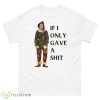 If I Only Gave A Shit The Wizard Of Oz Shirt - 500 Men’s Classic Tee Gildan